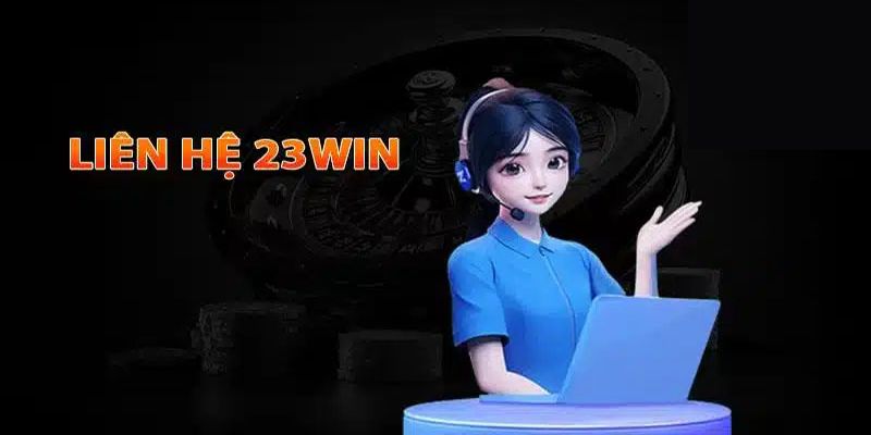 Thời điểm cần liên hệ 23win