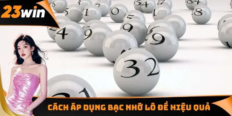 Cách áp dụng bạc nhớ lô đề hiệu quả để tối ưu tỷ lệ thắng