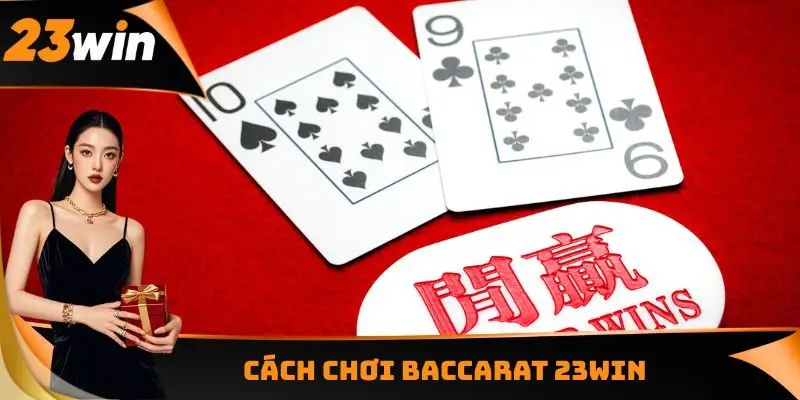 Cách chơi Baccarat 23WIN