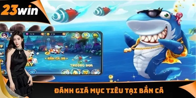 Đánh giá mục tiêu tại bắn cá