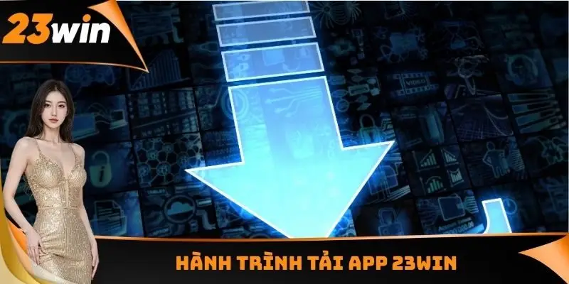 Hành trình tải App 23WIN