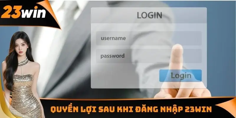 Quyền lợi sau khi đăng nhập 23WIN