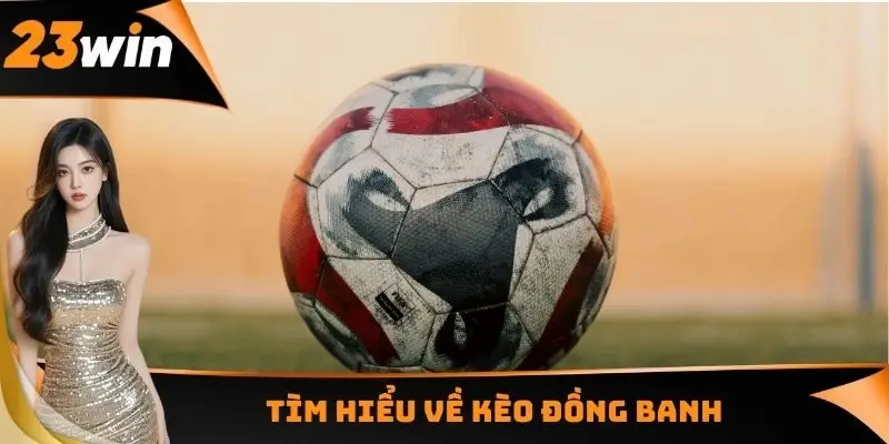 Tìm hiểu về kèo đồng banh