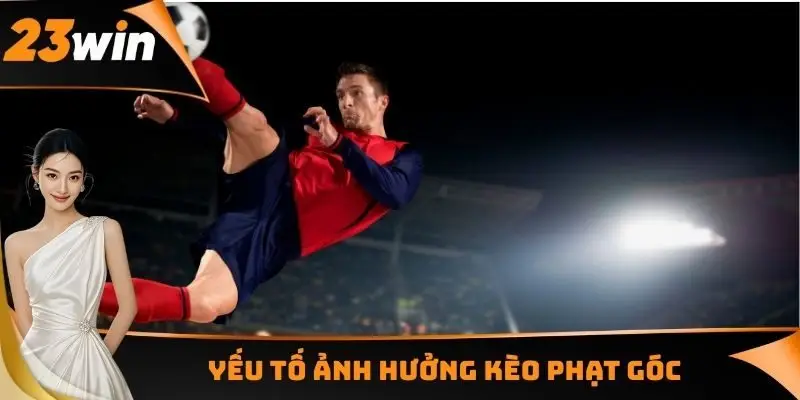 Yếu tố ảnh hưởng kèo phạt góc